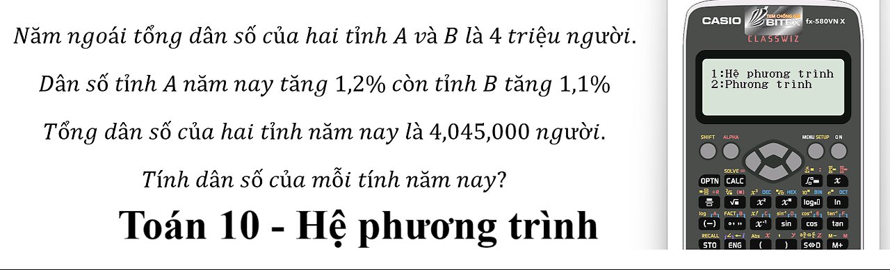 Thủ thuật CASIO: Năm ngoái tổng dân số của hai tỉnh A và B là 4 triệu người