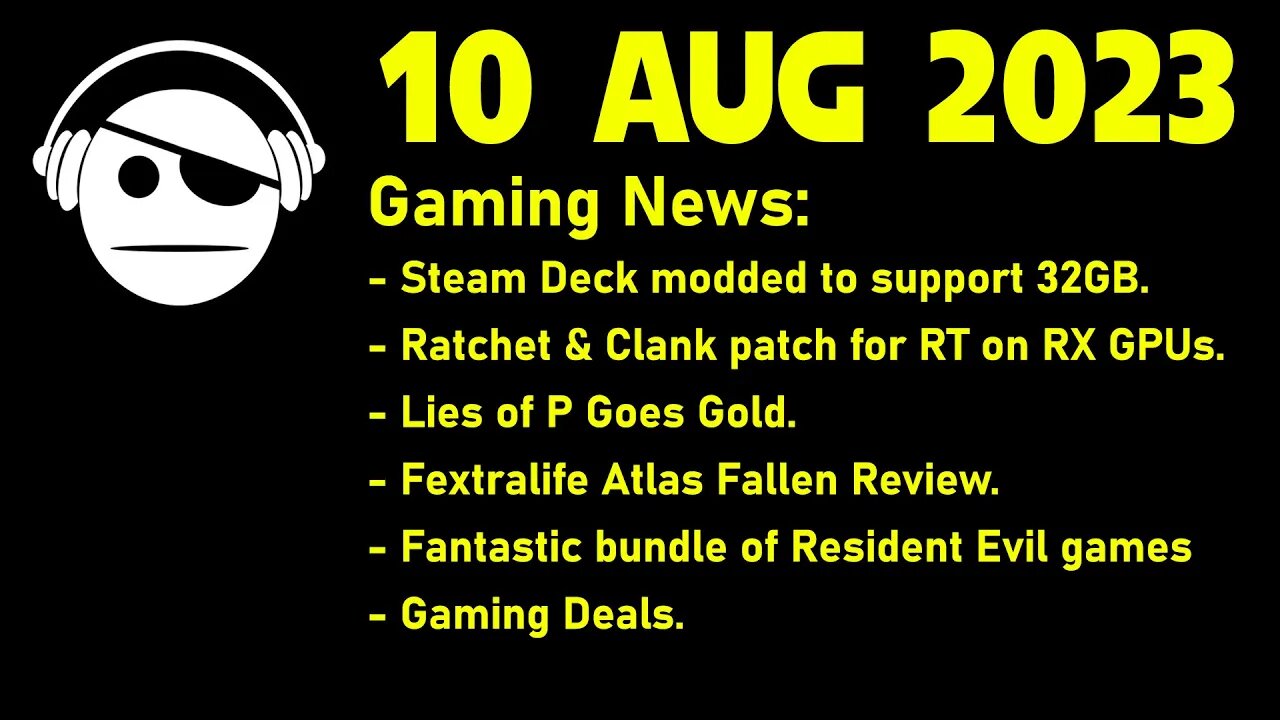 Gaming News | STEAM Deck Modded | Lies of P is Gold | Atlas Fallen Reviews | Deals | 10 AUG 2023