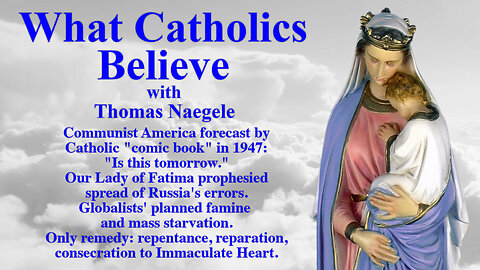 Communist America forecast by Catholic "comic book" in 1947: "Is this tomorrow." Our Lady of Fatima prophesied spread of Russia's errors. Globalists' planned famine and mass starvation. Only remedy: repentance, reparation, co