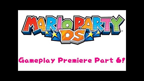 Mario Party DS Gameplay Premiere Part 6!