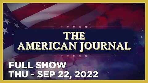 AMERICAN JOURNAL FULL SHOW 09_22_22 Thursday