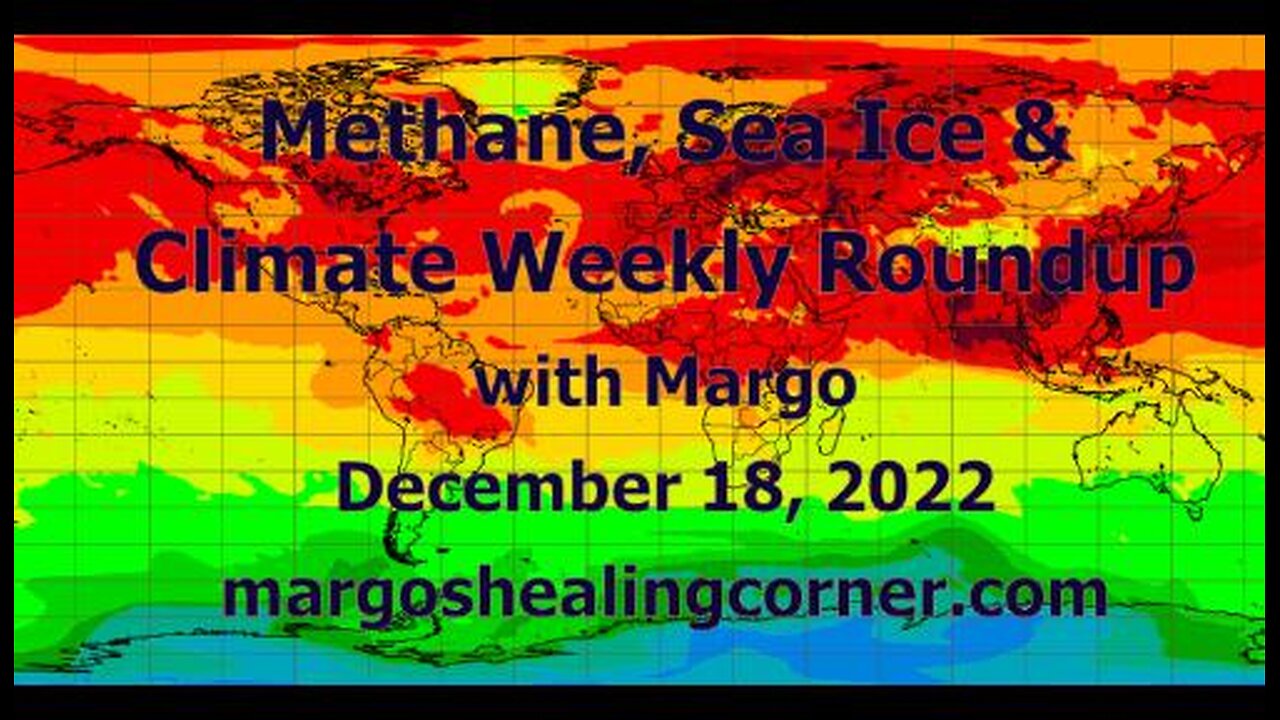 Methane, Sea Ice & Climate Weekly Roundup with Margo (Dec. 18, 2022)