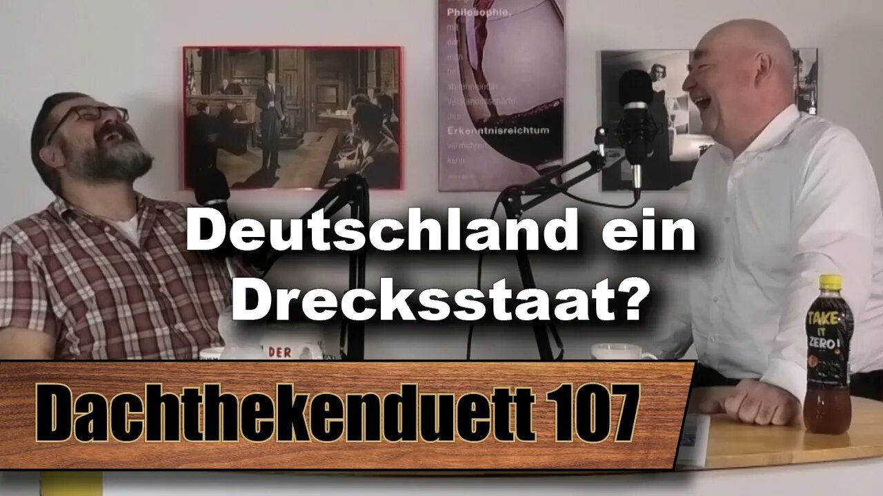 Deutschland ein Drecksstaat? Der totale Kontrollverlust (Dachthekenduett 107)