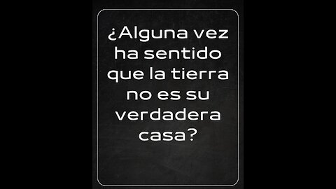 ¿Alguna vez ha sentido que la tierra no es su verdadera casa?