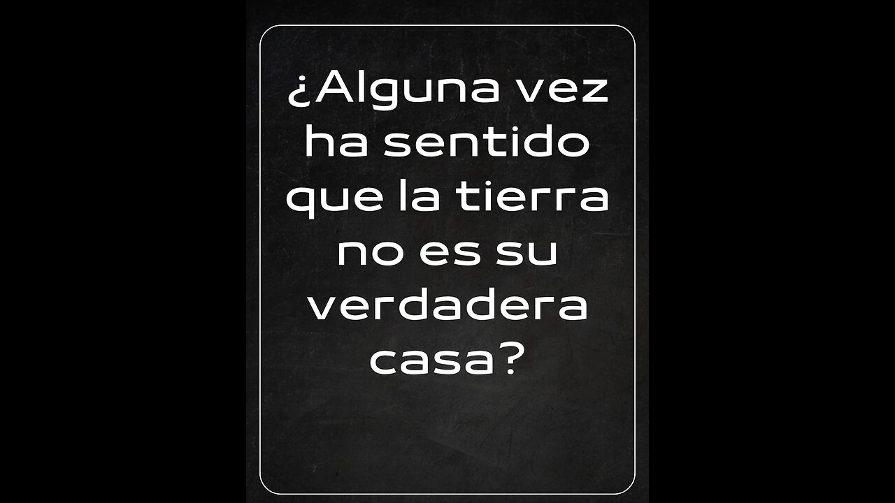¿Alguna vez ha sentido que la tierra no es su verdadera casa?