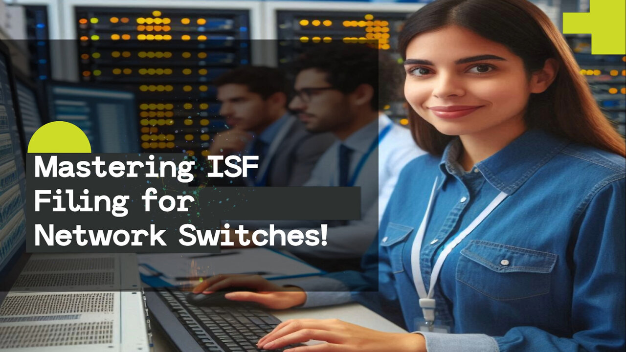 Mastering Importer Security Filing for Smooth Network Switch Imports