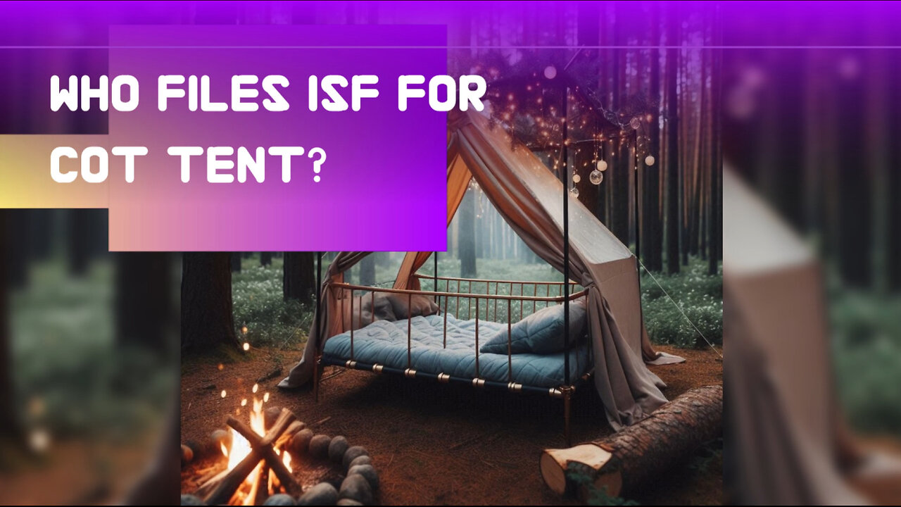 Mastering ISF for Cot Tents: Why You Need a Customs Broker!