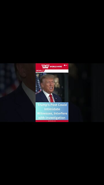 Trump's Post Could Intimidate Witnesses, Interfere with Investigation-World-Wire #shorts