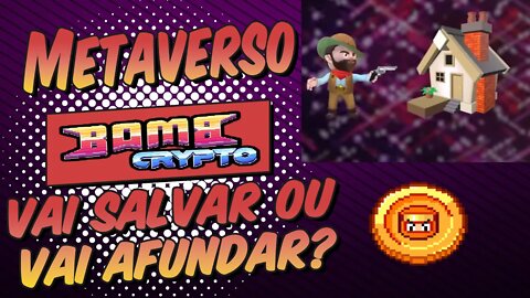 Metaverso do Bombcrypto vai Salvar ou Afundar o Game?