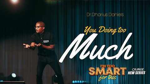 You Doing Too Much -- Dr. Dharius Daniels