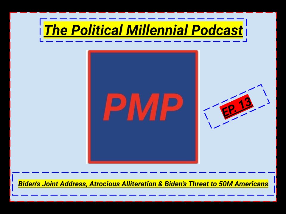 Ep. 13 - Biden's Joint Address, Atrocious Alliteration & Biden's Threat to 50M Americans