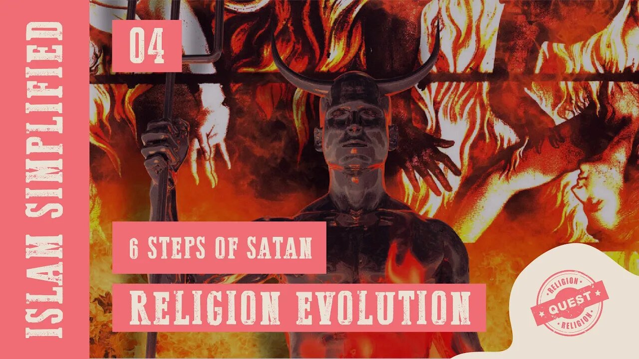 Islam Simplified | 04 The six steps of Satan | Religion Evolution