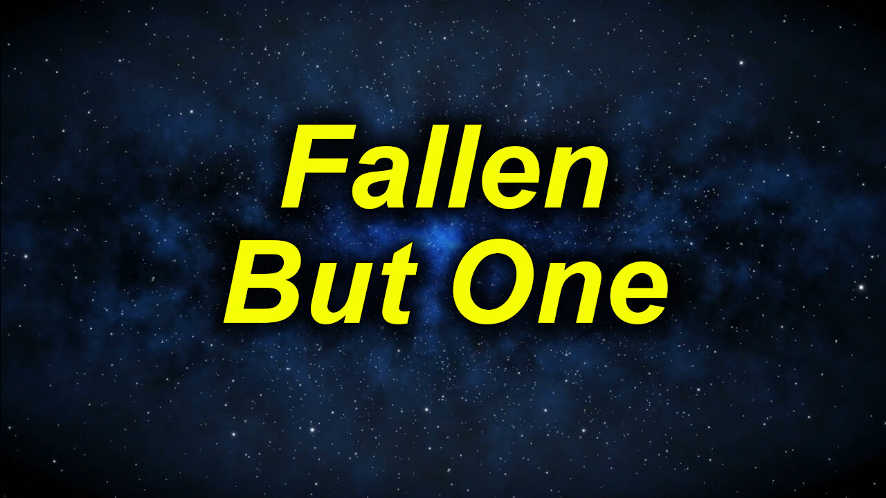 Fallen But One (video 1 minute, 38 seconds)”