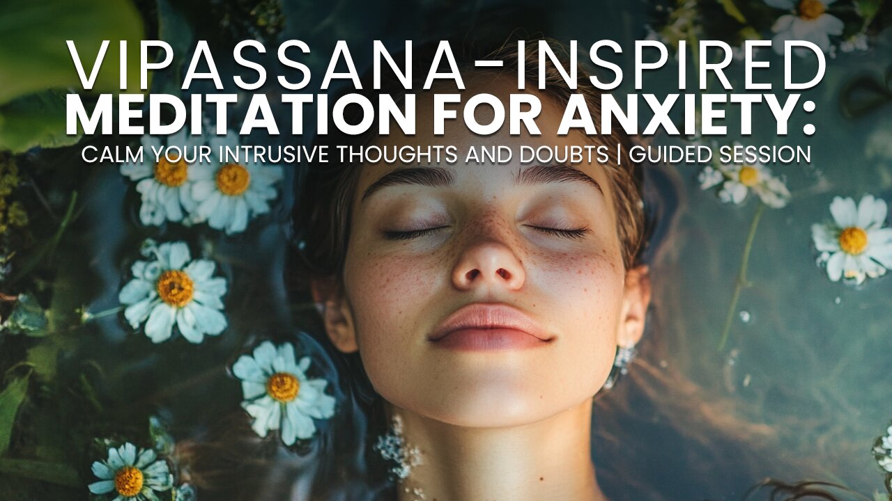 Vipassana-Inspired Meditation for Anxiety: Calm Your Intrusive Thoughts and Doubts | Guided Session