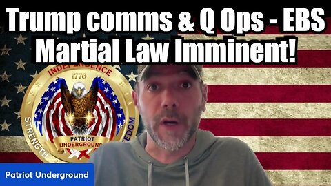 Patriot Underground BIG Intel: Trump comms & Q Ops - EBS Martial Law Imminent!