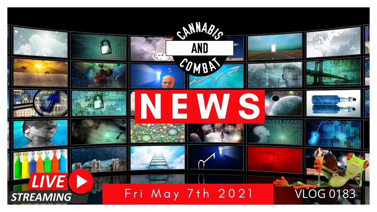 News Fri May 7th 2021 VLOG 0183