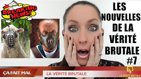 Les Nouvelles de la VÉRITÉ BRUTALE (#7)