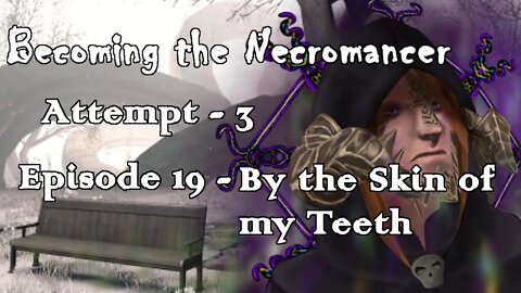 Becoming the Necromancer Episode 19 - By The Skin Of My Teeth