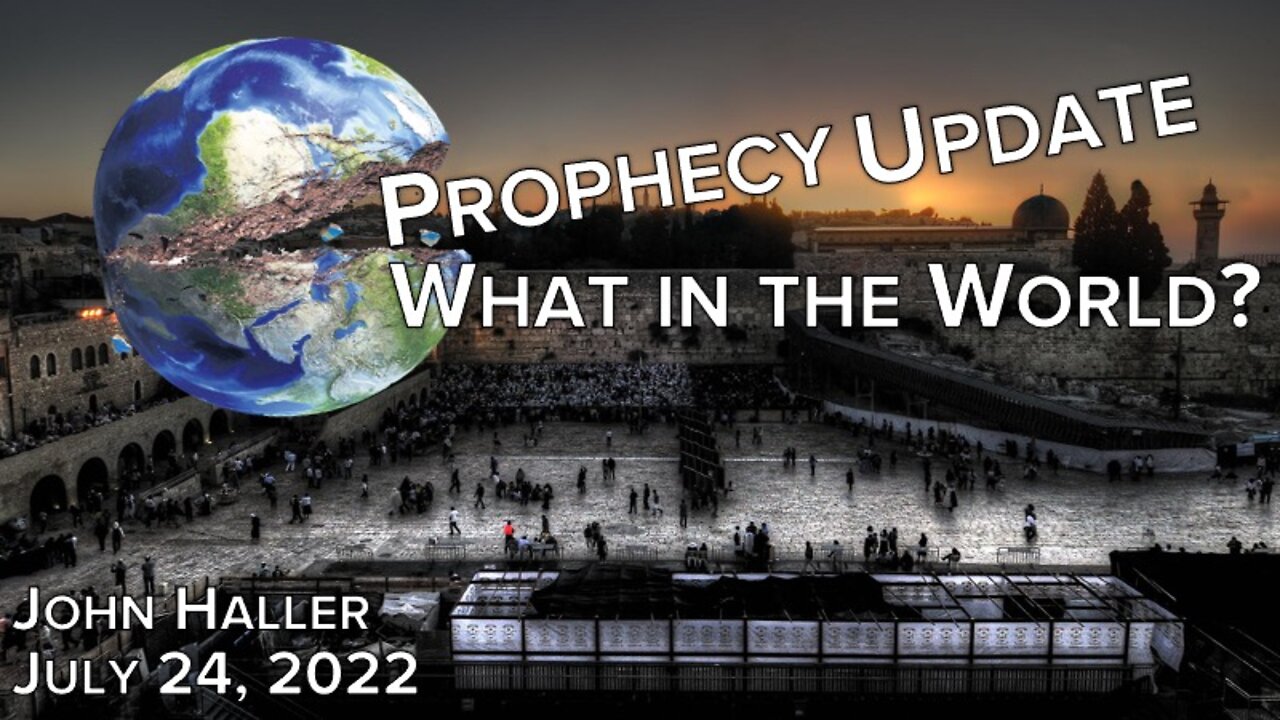 2022 07 24 John Haller's Prophecy Update "What in the World?”