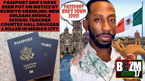 Passport Bros PUT￼ ON NOTICE by Burrito Gremlins in Mexico City: Jr High Teacher Courtez Hall Killed