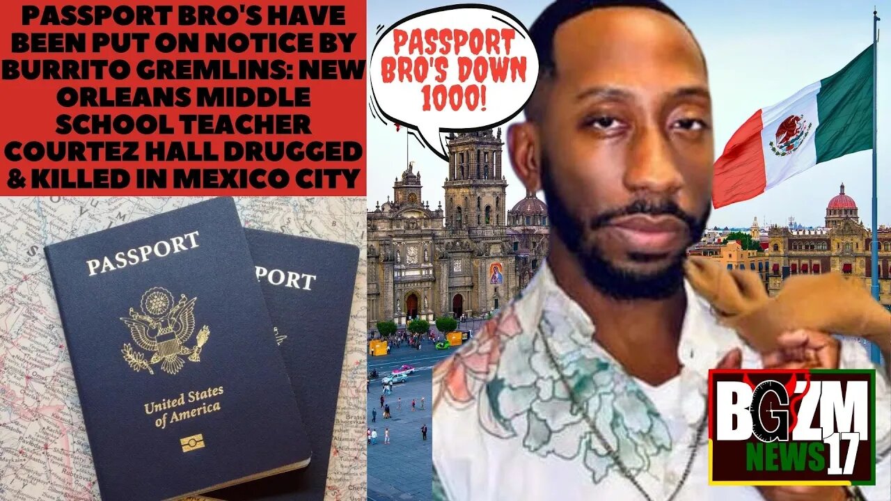 Passport Bros PUT￼ ON NOTICE by Burrito Gremlins in Mexico City: Jr High Teacher Courtez Hall Killed