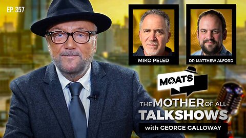 ELECTION SPECIAL - MOATS with George Galloway Ep 357