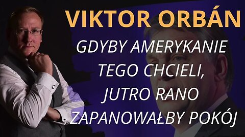 Viktor Orbán: "Gdyby Amerykanie tego chcieli, jutro rano zapanowałby pokój" | Odc. 721