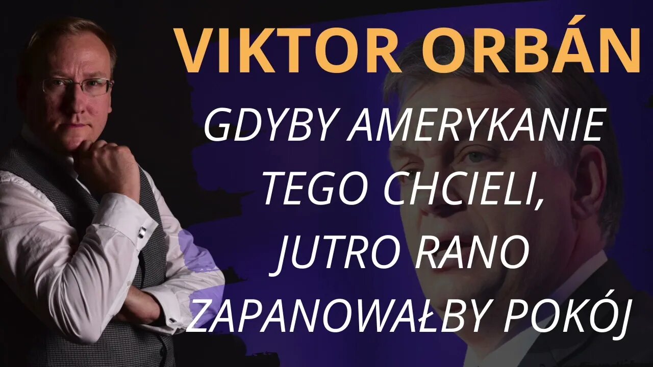 Viktor Orbán: "Gdyby Amerykanie tego chcieli, jutro rano zapanowałby pokój" | Odc. 721