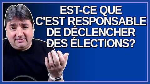 Est-ce que c'est responsable de déclencher des élections M. Trudeau. Demande un journaliste.