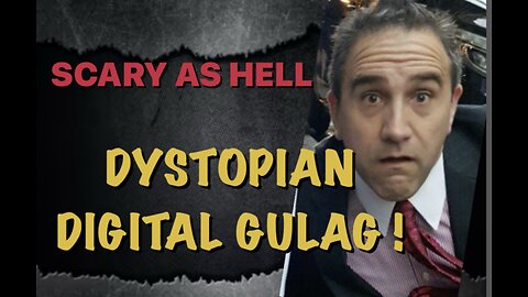 SCARYY AS HELL! DYSTOPIAN 'DIGITAL GULAG'