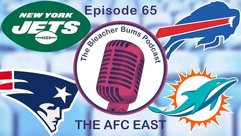 The Bleacher Bums Podcast | Ep. 65: The AFC East