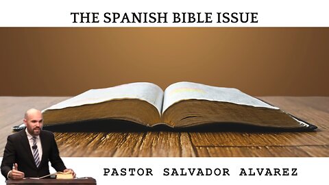 The Spanish Bible Issue - Pastor Salvador Alvarez | Pure Words Baptist Church