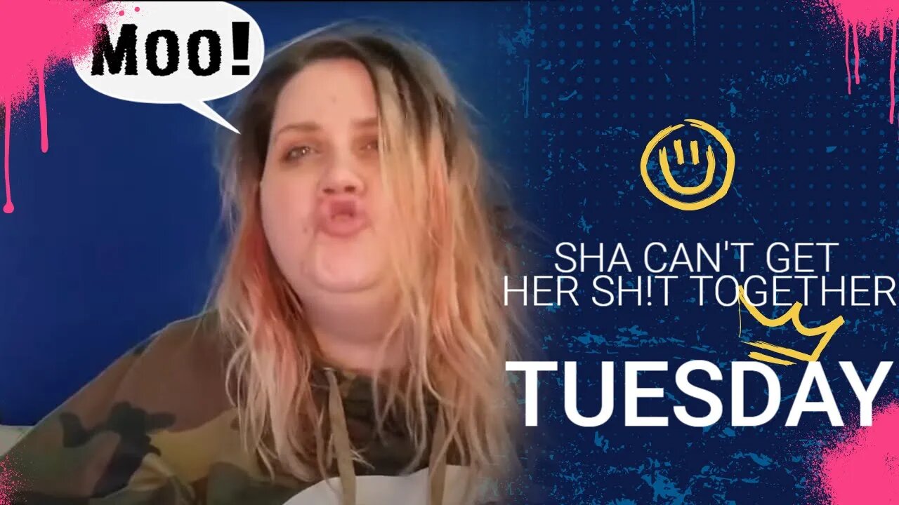 Sha Can't Get Her Sh!t Together Tuesday