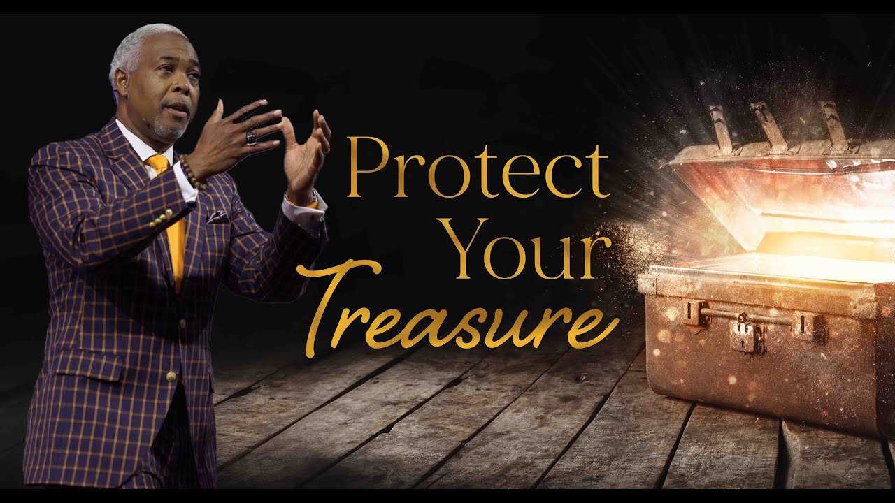 Protect Your Treasure -- Bishop Dale C. Bronner.