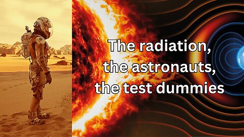 The radiation, the astronauts and the test dummies