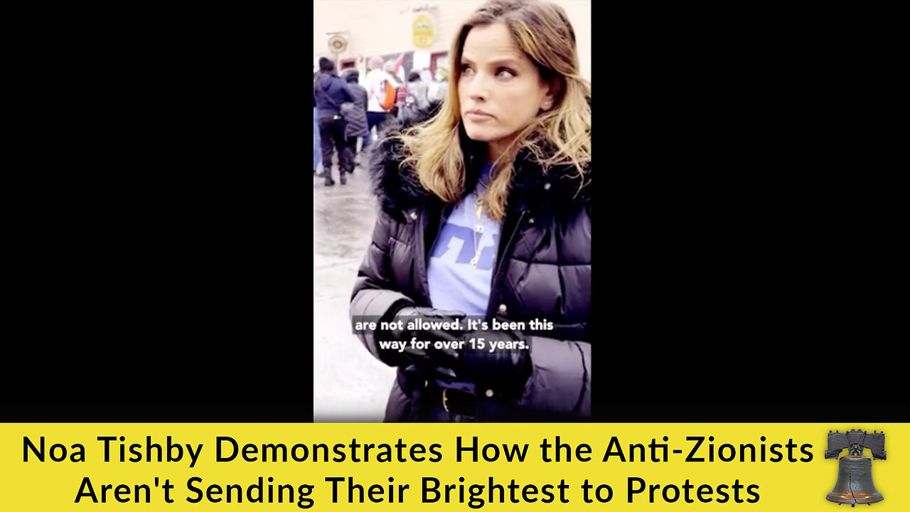 Noa Tishby Demonstrates How the Anti-Zionists Aren't Sending Their Brightest to Protests