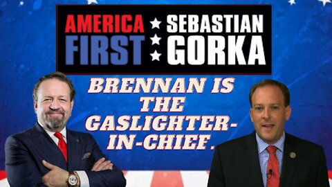 Brennan is the gaslighter-in-chief. Rep. Lee Zeldin with Sebastian Gorka on AMERICA First