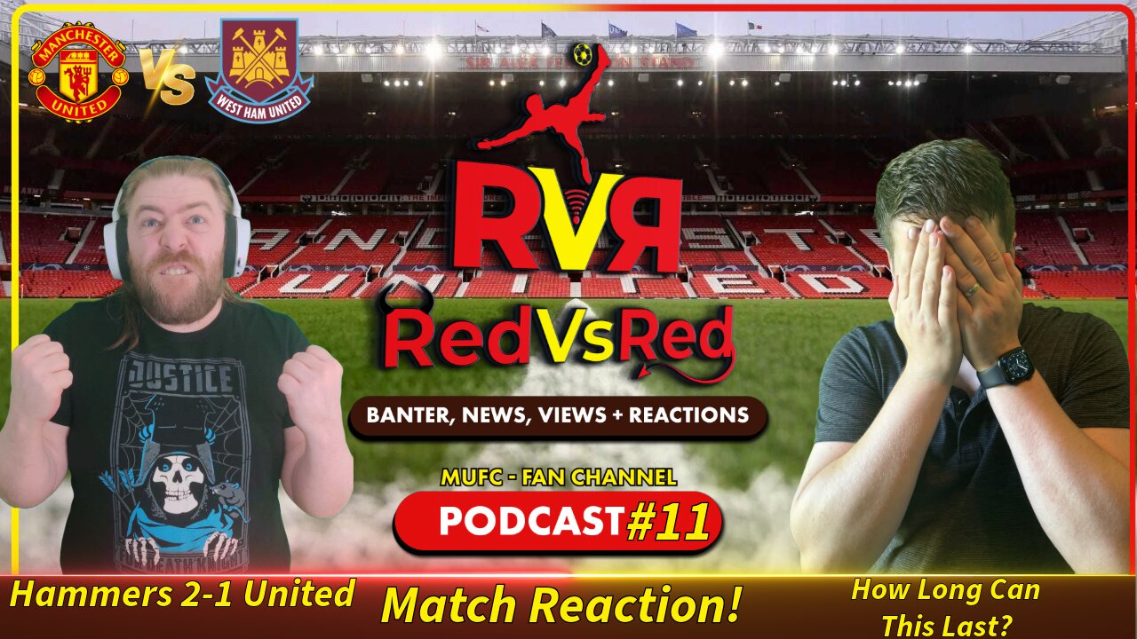 United HAMMERED into Reality! - RedVsRed Podcast - MUFC Fan Channel