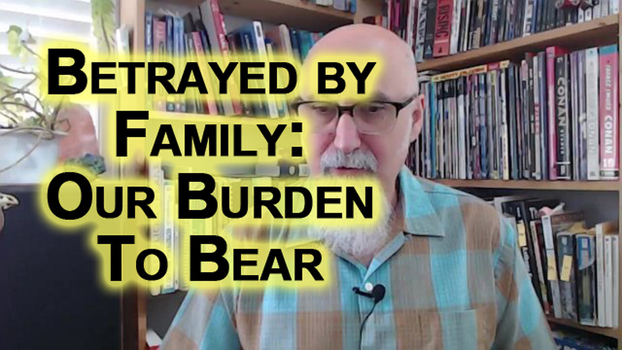 Betrayed by Family: Those That Are Our Burden To Bear, but Do Not Allow Them To Destroy Your Life