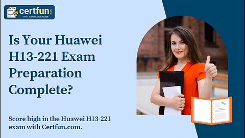 Your Huawei H13-221 Exam Preparation Complete?