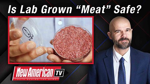 The New American TV | FDA Approves Lab-grown “Meat” Pushed by Globalists — but Is It Safe?