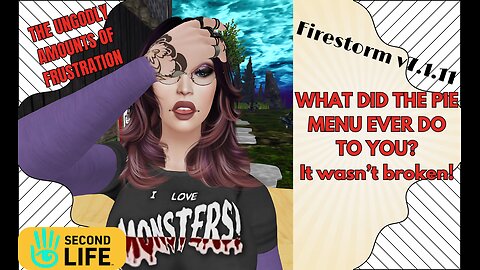 Firestorm v.11 Ungodly Amounts of Frustration with the Pie Menu in Second Life