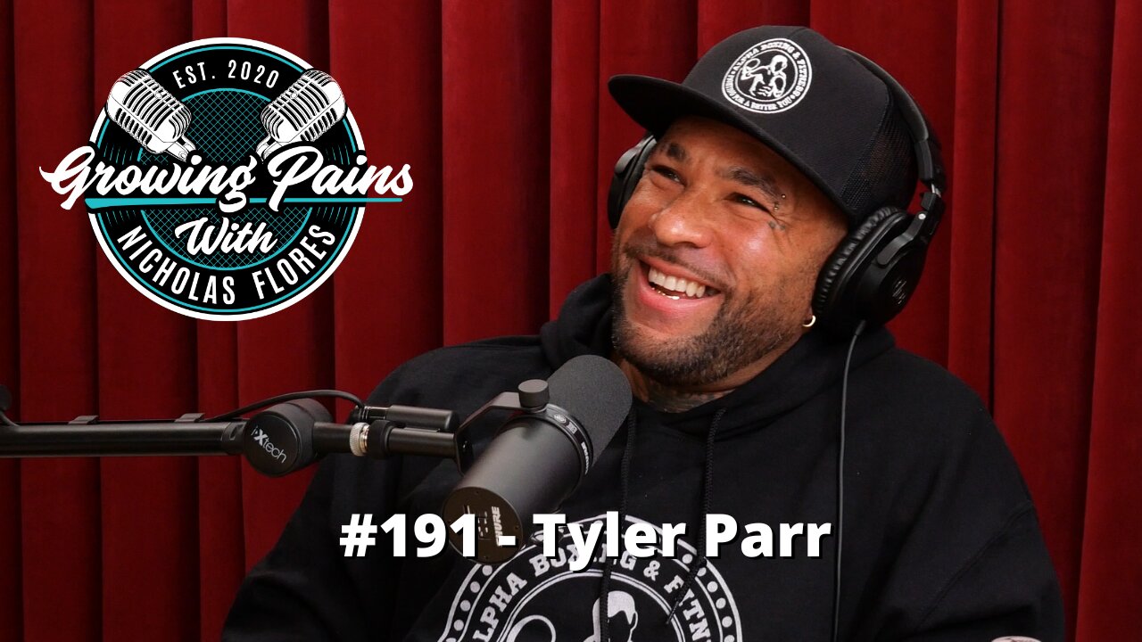 #191 - Tyler Parr | Growing Pains with Nicholas Flores