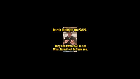 Derek Johnson 10/23/24 - They Don't Want You To See What I Am About To Show You..