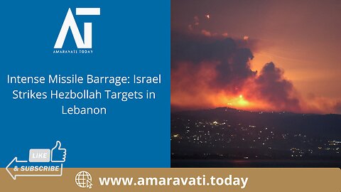 Intense Missile Barrage Israel Strikes Hezbollah Targets in Lebanon | Amaravati Today