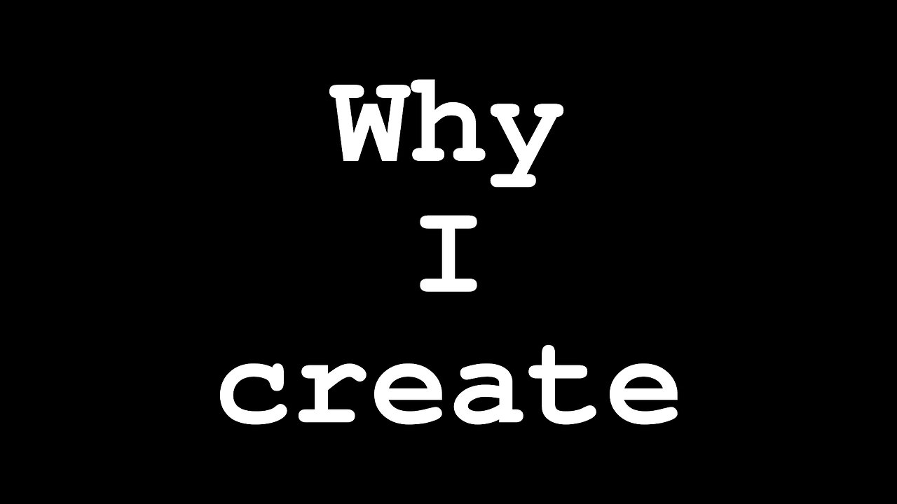 Why I Create