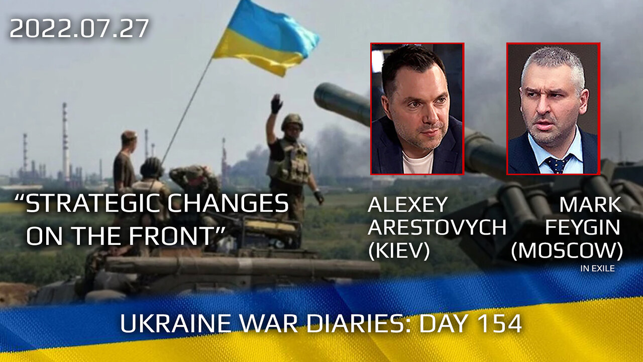 War Day 154: war diaries w/Advisor to Ukraine President, Intel Officer @Alexey Arestovych & #Feygin