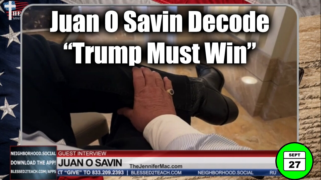 Juan O Savin Decode Sept 27 "Trump Must Win" - We Have It All