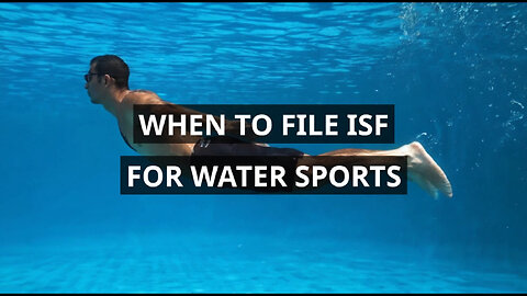 Mastering ISF Filing for Water Sports Equipment: A Crucial Guide for Importers