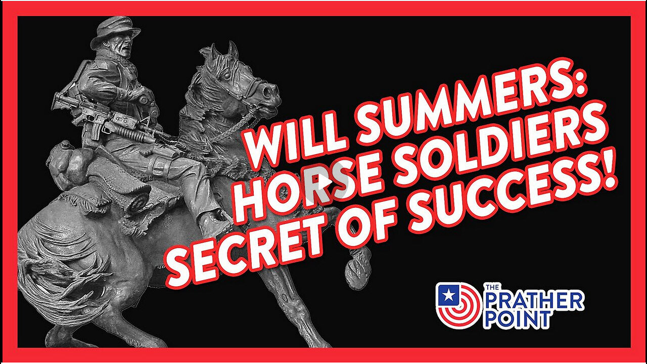 PRATHER POINT - WILL SUMMERS: HORSE SOLDIERS SECRET OF SUCCESS!